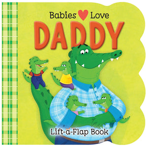 Babies Love Daddy Lift a Flap Book